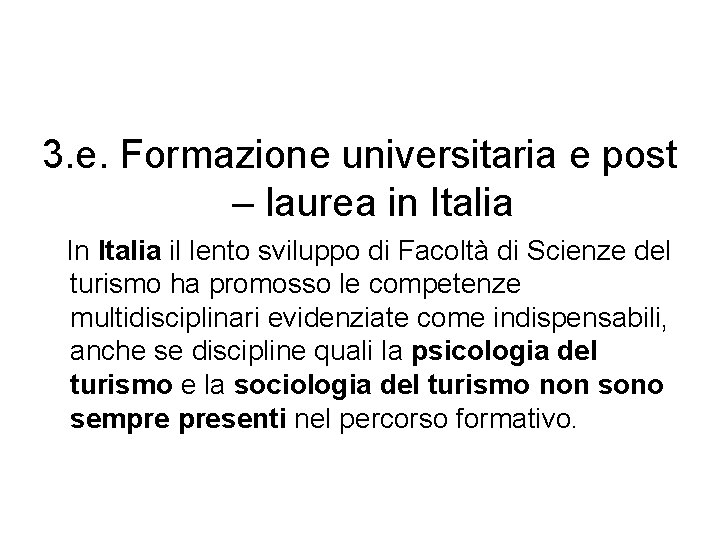 3. e. Formazione universitaria e post – laurea in Italia In Italia il lento