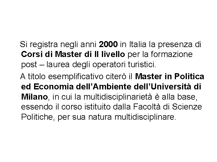 Si registra negli anni 2000 in Italia la presenza di Corsi di Master di