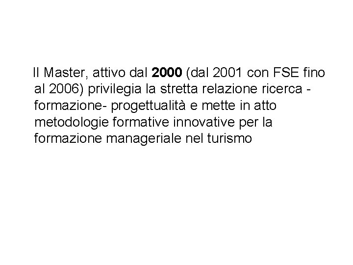 Il Master, attivo dal 2000 (dal 2001 con FSE fino al 2006) privilegia la