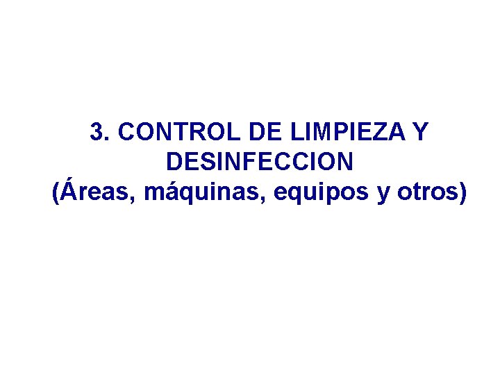 3. CONTROL DE LIMPIEZA Y DESINFECCION (Áreas, máquinas, equipos y otros) 