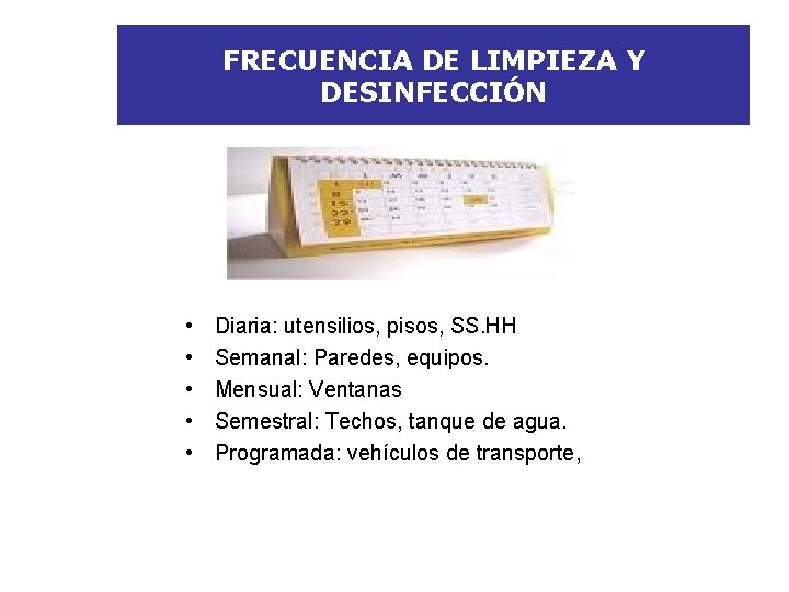 FRECUENCIA DE LIMPIEZA Y DESINFECCIÓN • • • Diaria: utensilios, pisos, SS. HH Semanal: