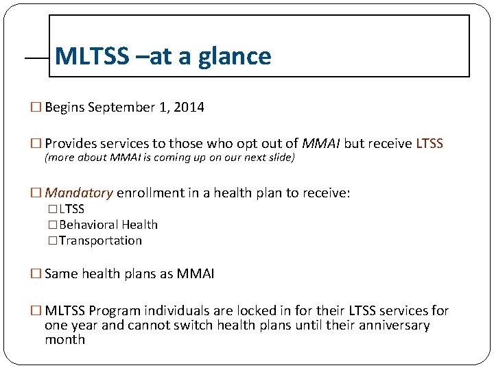 MLTSS –at a glance � Begins September 1, 2014 � Provides services to those