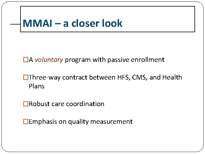 MMAI – a closer look �A voluntary program with passive enrollment �Three-way contract between