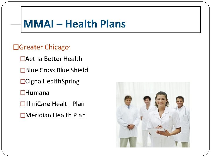 MMAI – Health Plans �Greater Chicago: �Aetna Better Health �Blue Cross Blue Shield �Cigna