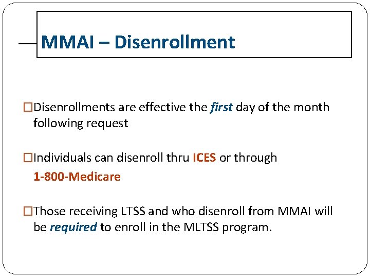 MMAI – Disenrollment �Disenrollments are effective the first day of the month following request