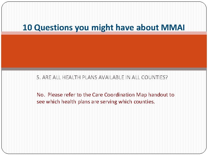 10 Questions you might have about MMAI 5. ARE ALL HEALTH PLANS AVAILABLE IN