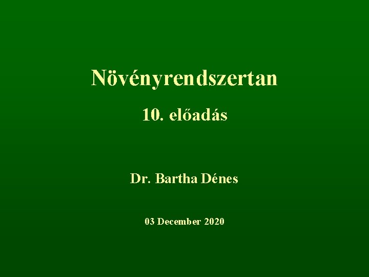 Növényrendszertan 10. előadás Dr. Bartha Dénes 03 December 2020 