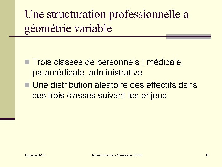 Une structuration professionnelle à géométrie variable n Trois classes de personnels : médicale, paramédicale,