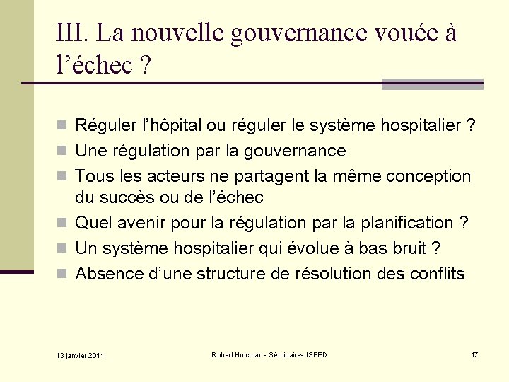 III. La nouvelle gouvernance vouée à l’échec ? n Réguler l’hôpital ou réguler le