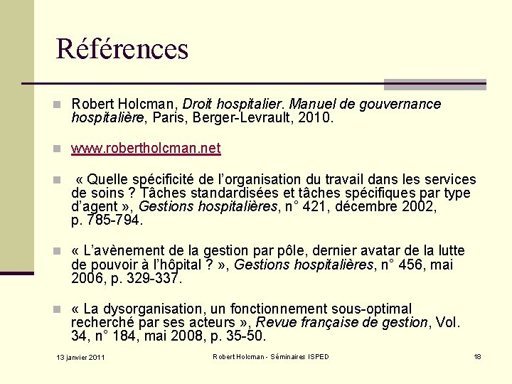 Références n Robert Holcman, Droit hospitalier. Manuel de gouvernance hospitalière, Paris, Berger-Levrault, 2010. n