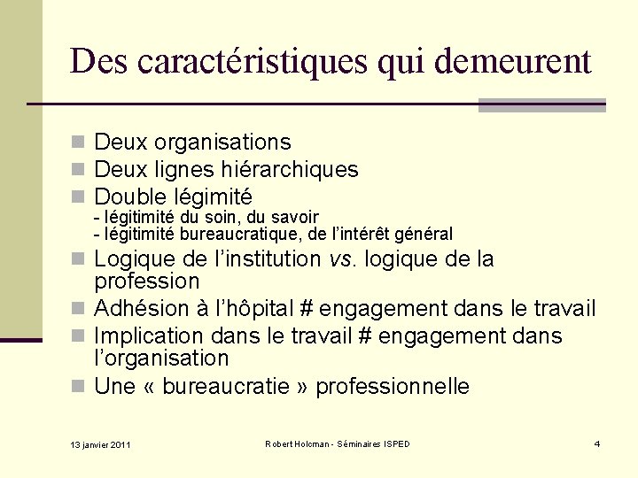 Des caractéristiques qui demeurent n Deux organisations n Deux lignes hiérarchiques n Double légimité