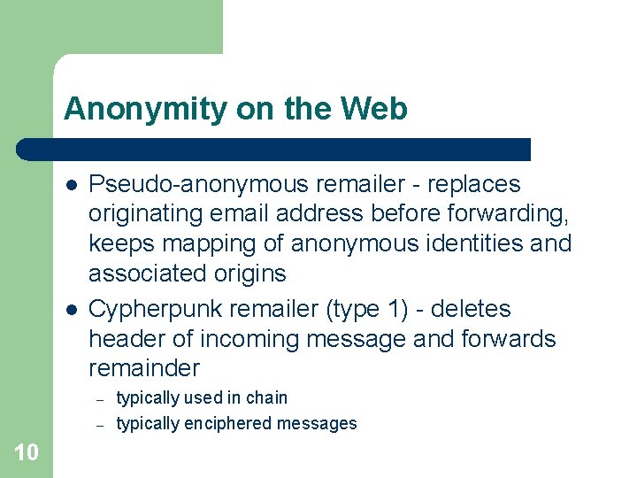 Anonymity on the Web l l Pseudo-anonymous remailer - replaces originating email address before