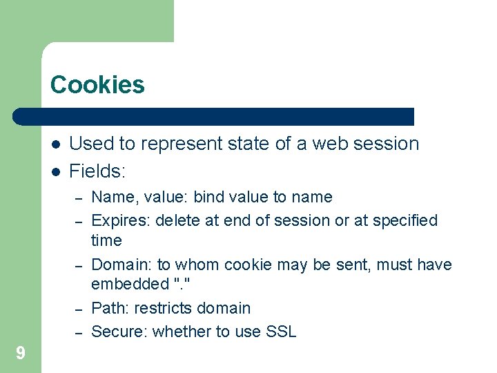 Cookies l l Used to represent state of a web session Fields: – –