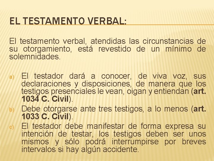 EL TESTAMENTO VERBAL: El testamento verbal, atendidas las circunstancias de su otorgamiento, está revestido