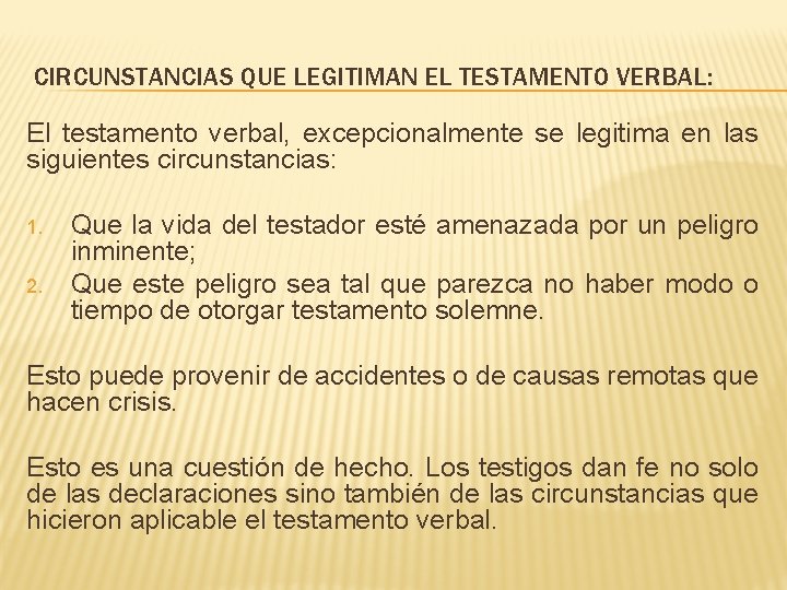 CIRCUNSTANCIAS QUE LEGITIMAN EL TESTAMENTO VERBAL: El testamento verbal, excepcionalmente se legitima en las