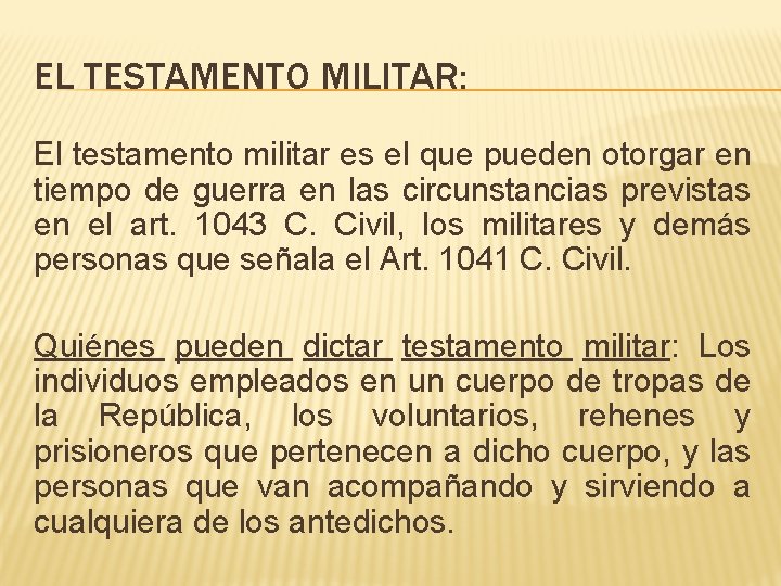 EL TESTAMENTO MILITAR: El testamento militar es el que pueden otorgar en tiempo de