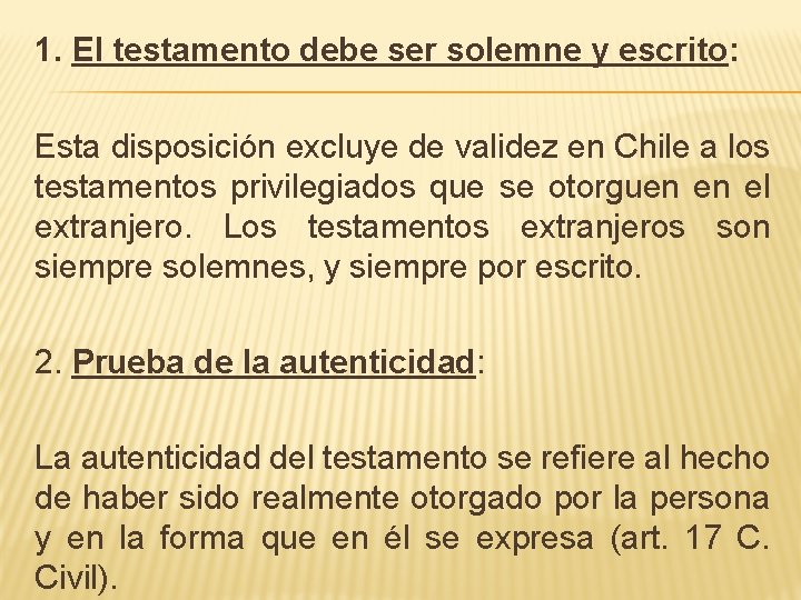 1. El testamento debe ser solemne y escrito: Esta disposición excluye de validez en