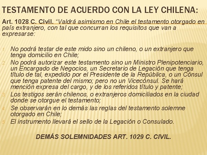 TESTAMENTO DE ACUERDO CON LA LEY CHILENA: Art. 1028 C. Civil. “Valdrá asimismo en