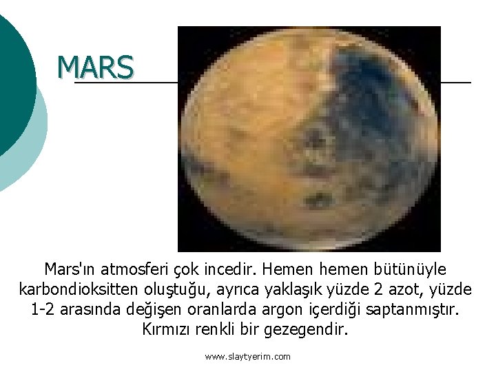 MARS Mars'ın atmosferi çok incedir. Hemen hemen bütünüyle karbondioksitten oluştuğu, ayrıca yaklaşık yüzde 2