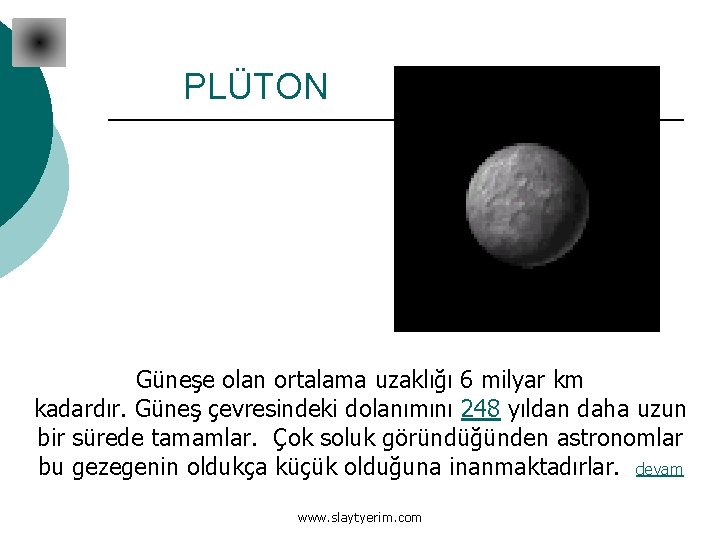 PLÜTON Güneşe olan ortalama uzaklığı 6 milyar km kadardır. Güneş çevresindeki dolanımını 248 yıldan