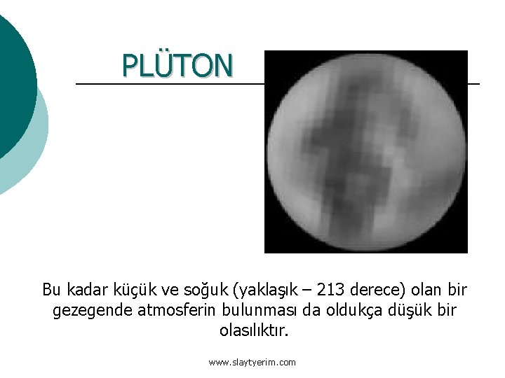 PLÜTON Bu kadar küçük ve soğuk (yaklaşık – 213 derece) olan bir gezegende atmosferin