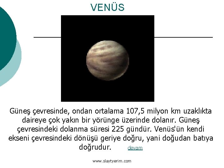 VENÜS Güneş çevresinde, ondan ortalama 107, 5 milyon km uzaklıkta daireye çok yakın bir