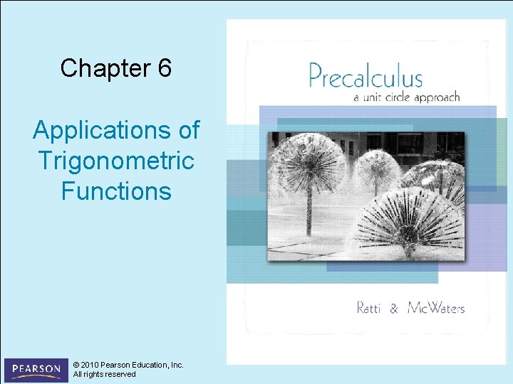 Chapter 6 Applications of Trigonometric Functions © 2010 Pearson Education, Inc. All rights reserved