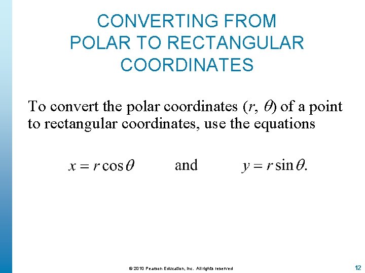 CONVERTING FROM POLAR TO RECTANGULAR COORDINATES To convert the polar coordinates (r, ) of