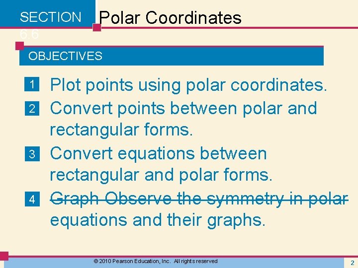 SECTION 6. 6 Polar Coordinates OBJECTIVES 1 2 3 4 Plot points using polar