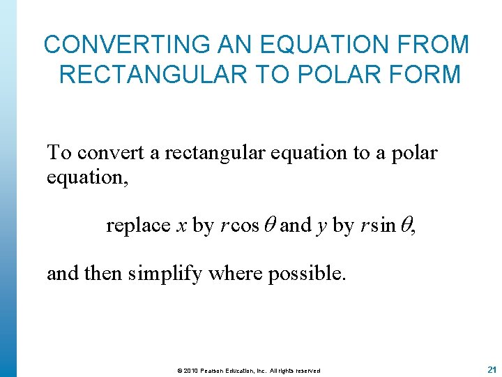 CONVERTING AN EQUATION FROM RECTANGULAR TO POLAR FORM To convert a rectangular equation to