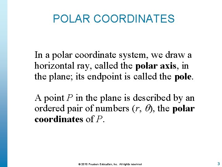 POLAR COORDINATES In a polar coordinate system, we draw a horizontal ray, called the