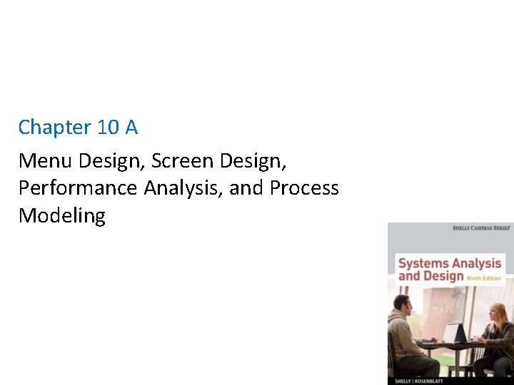 Chapter 10 A Menu Design, Screen Design, Performance Analysis, and Process Modeling 