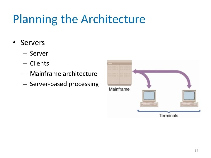 Planning the Architecture • Servers – – Server Clients Mainframe architecture Server-based processing 12