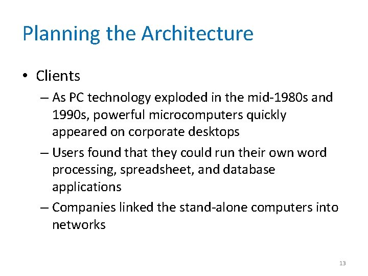 Planning the Architecture • Clients – As PC technology exploded in the mid-1980 s