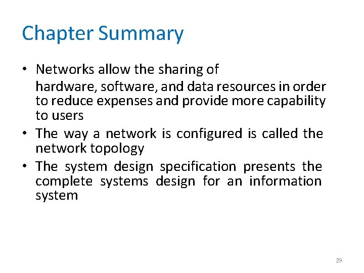 Chapter Summary • Networks allow the sharing of hardware, software, and data resources in