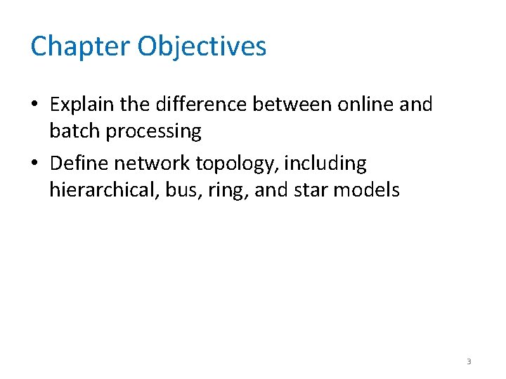 Chapter Objectives • Explain the difference between online and batch processing • Define network