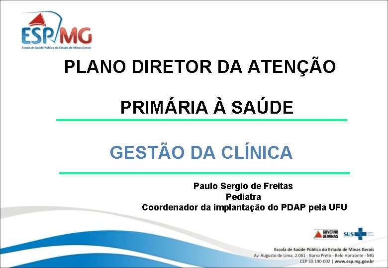 PLANO DIRETOR DA ATENÇÃO PRIMÁRIA À SAÚDE GESTÃO DA CLÍNICA Paulo Sergio de Freitas