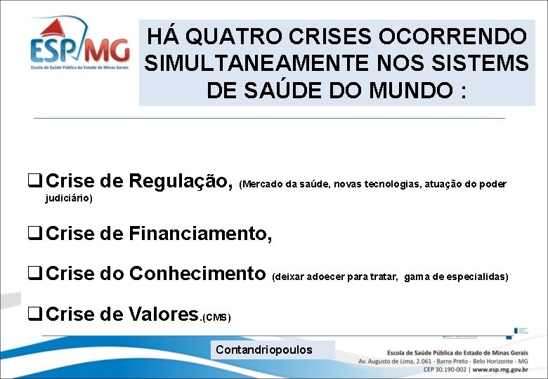 HÁ QUATRO CRISES OCORRENDO SIMULTANEAMENTE NOS SISTEMS DE SAÚDE DO MUNDO : q Crise