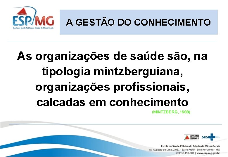 A GESTÃO DO CONHECIMENTO As organizações de saúde são, na tipologia mintzberguiana, organizações profissionais,