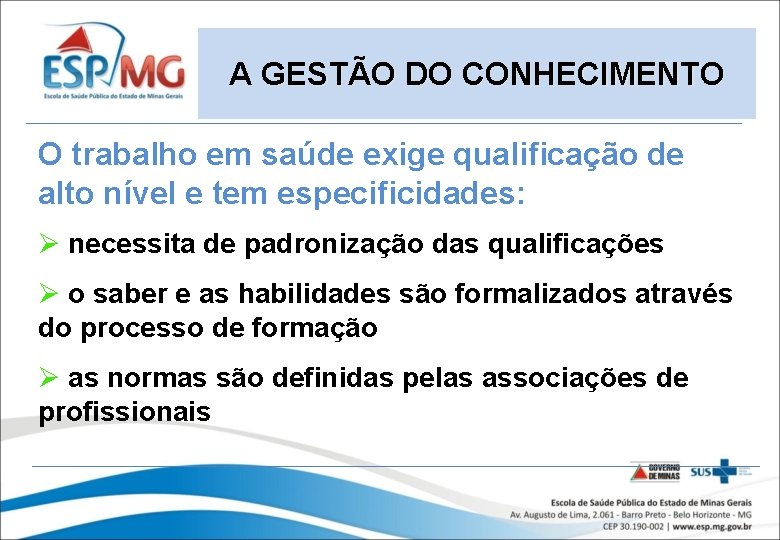 A GESTÃO DO CONHECIMENTO O trabalho em saúde exige qualificação de alto nível e