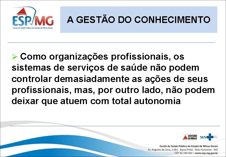 A GESTÃO DO CONHECIMENTO Ø Como organizações profissionais, os sistemas de serviços de saúde