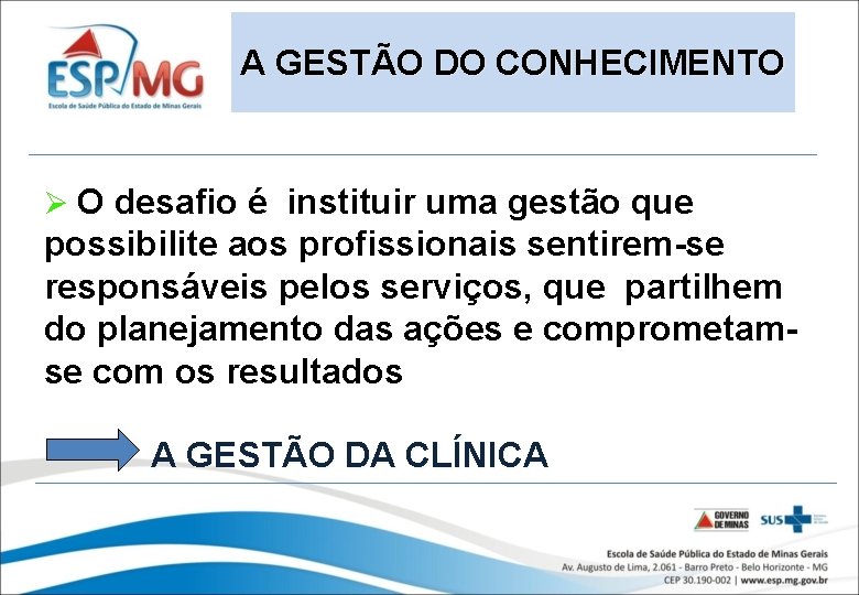 A GESTÃO DO CONHECIMENTO Ø O desafio é instituir uma gestão que possibilite aos