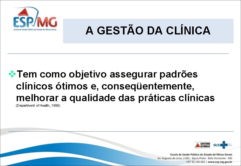 A GESTÃO DA CLÍNICA v. Tem como objetivo assegurar padrões clínicos ótimos e, conseqüentemente,