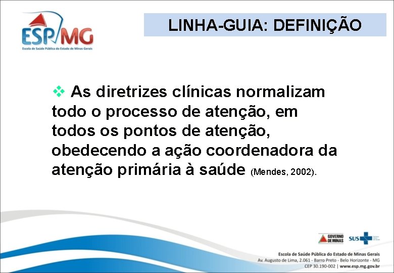 LINHA-GUIA: DEFINIÇÃO v As diretrizes clínicas normalizam todo o processo de atenção, em todos