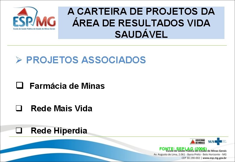 A CARTEIRA DE PROJETOS DA ÁREA DE RESULTADOS VIDA SAUDÁVEL Ø PROJETOS ASSOCIADOS q