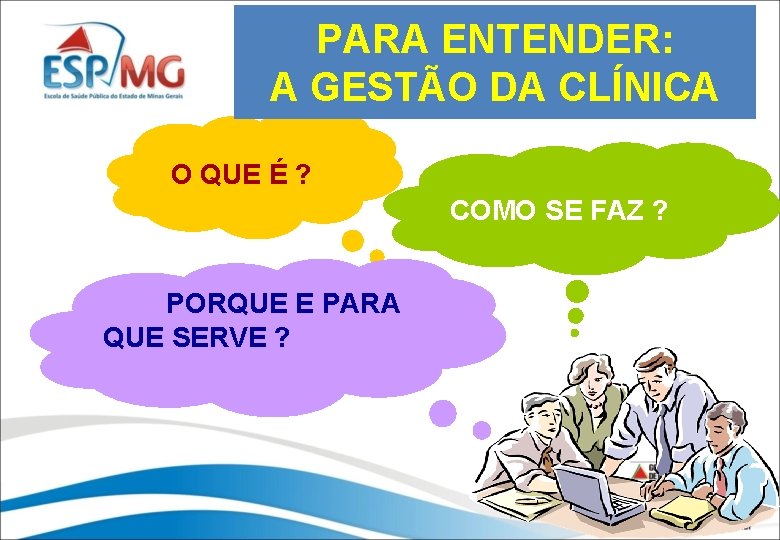 PARA ENTENDER: A GESTÃO DA CLÍNICA O QUE É ? COMO SE FAZ ?