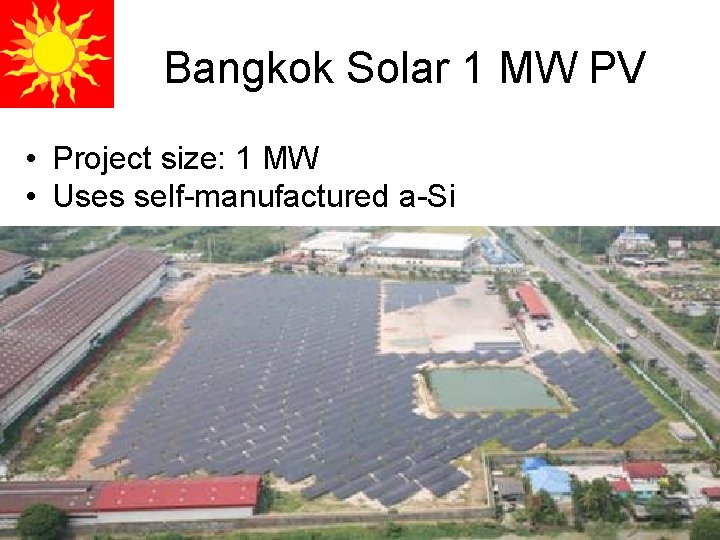 Bangkok Solar 1 MW PV • Project size: 1 MW • Uses self-manufactured a-Si