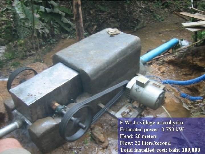 E Wi Jo village microhydro Estimated power: 0. 750 k. W Head: 20 meters