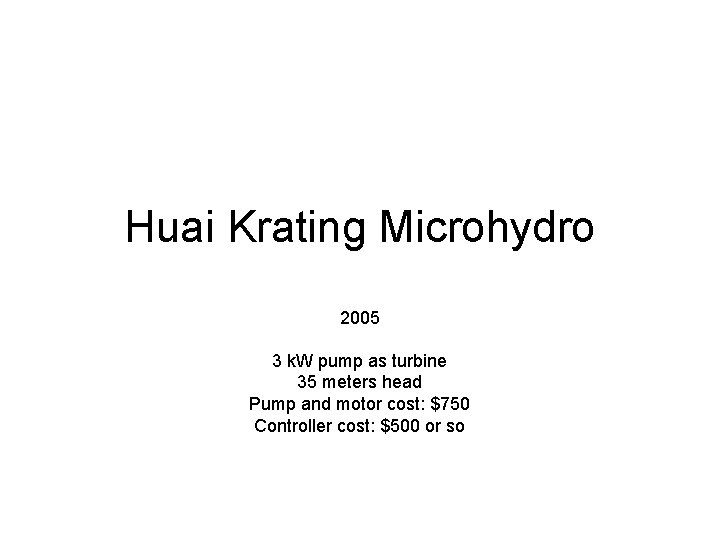 Huai Krating Microhydro 2005 3 k. W pump as turbine 35 meters head Pump