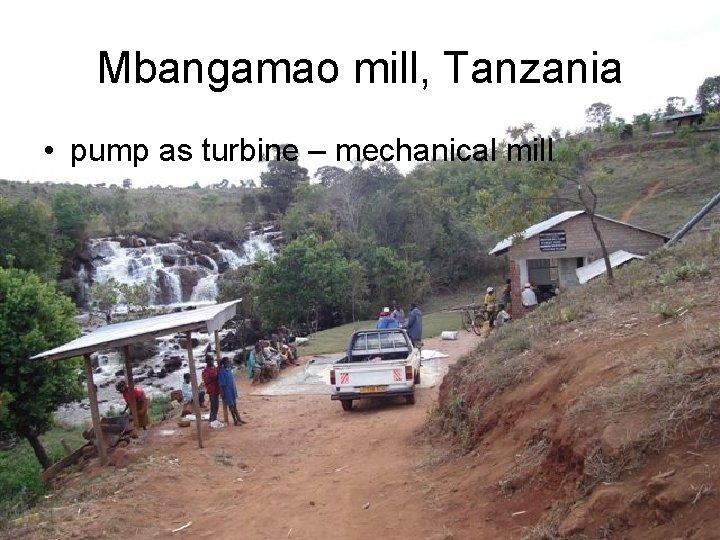 Mbangamao mill, Tanzania • pump as turbine – mechanical mill 